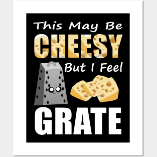 This May Be Cheesy But I Feel Grate Shirt Pun Punny Gift Tee Posters and Art